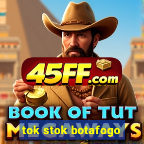 tok stok botafogo